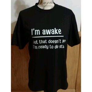 Unisex T-Shirt: I'm Awake But That Doesn't Mean I'm Ready To Do Stuff Sz M Black